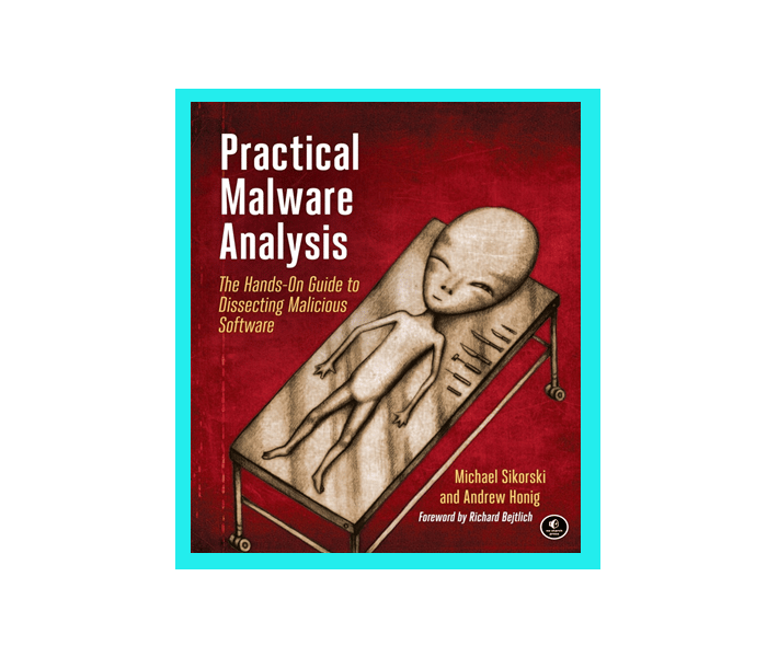 Practical Malware Analysis: The Hands-On Guide to Dissecting Malicious Software